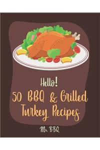 Hello! 50 BBQ & Grilled Turkey Recipes