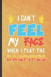 I Can't Feel My Face When I Play the Bagpipes