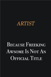 artist because freeking awsome is not an official title
