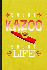 Enjoy Kazoo Enjoy Life