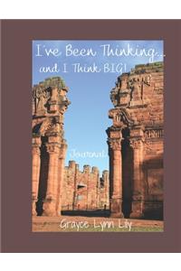 I've Been Thinking and I Think Big! Journal