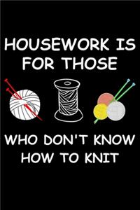 Housework Is For Those Who Don't Know How To Knit