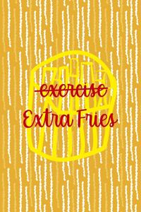 Exercise Extra Fries