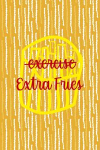 Exercise Extra Fries