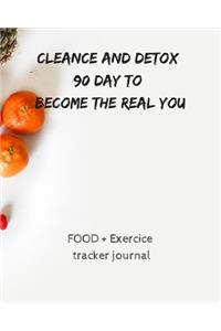 Cleance and detox 90 day to become the real you FOOD + Exercice tracker journal