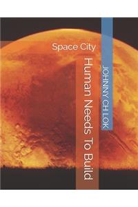Human Needs To Build Space City