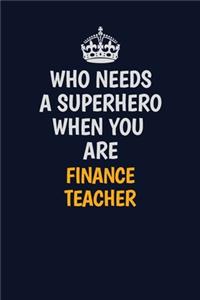 Who Needs A Superhero When You Are finance teacher