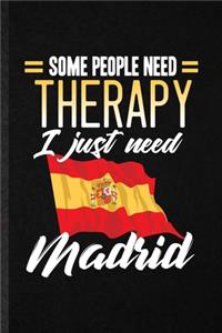 Some People Need Therapy I Just Need Madrid