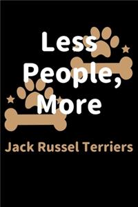 Less People, More Jack Russel Terriers: Journal (Diary, Notebook) Funny Dog Owners Gift for Jack Russel Terrier Lovers