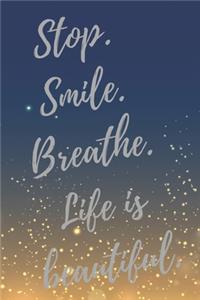 Stop. Smile. Breathe. Life is beautiful.: Super Dentist Inspirational Quotes Journal & Notebook (Dentist Appreciation Gifts)