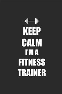 Keep Calm I'm A Fitness Trainer