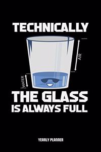 Technically The Glass Is Always Full Yearly Planner