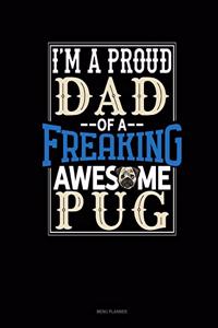 I Am A Proud Dad Of A Freaking Awesome Pug