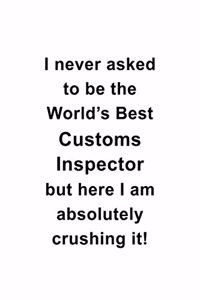 I Never Asked To Be The World's Best Customs Inspector But Here I Am Absolutely Crushing It