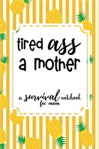 Tired Ass A Mother