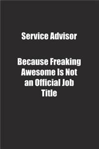 Service Advisor Because Freaking Awesome Is Not an Official Job Title.: Lined notebook