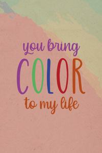 You Bring Color To My Life