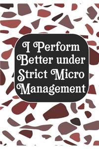 I perform Better Under Strick Micromanagement