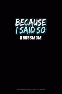Because I Said So #BossMom