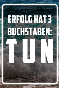 Erfolg hat 3 Buchstaben - TUN
