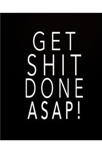 Get Shit Done Asap!
