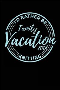 Family Vacation 2018 I'd Rather Be Knitting