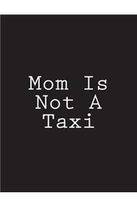 Mom Is Not A Taxi