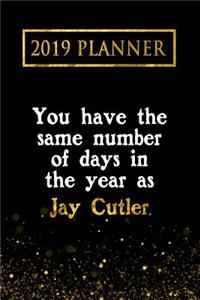2019 Planner: You Have the Same Number of Days in the Year as Jay Cutler: Jay Cutler 2019 Planner