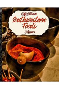 My Favorite Southwestern Foods Recipes