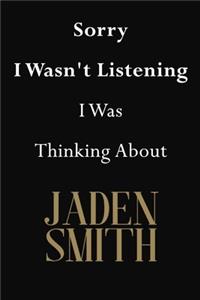 Sorry I Wasn't Listening I Was Thinking About Jaden Smith