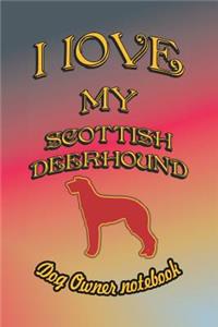I Love My Scottish Deerhound - Dog Owner Notebook