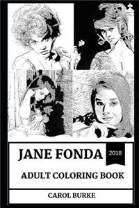 Jane Fonda Adult Coloring Book: Multiple Academy Award and Golden Globe Awards Winner, Sex Symbol and Legendary Cultural Icon Inspired Adult Coloring Book
