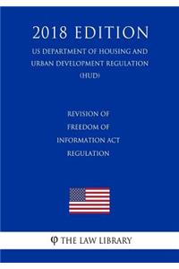 Revision of Freedom of Information Act Regulation (US Department of Housing and Urban Development Regulation) (HUD) (2018 Edition)