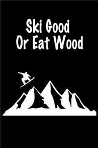Ski Good or Eat Wood: Gift Journal Notebook for Skiiers, Powder Hounds and Rippers