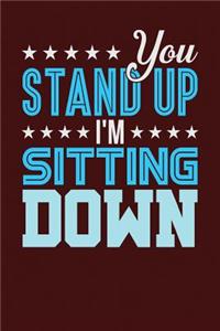 You Stand Up I'm Sitting Down
