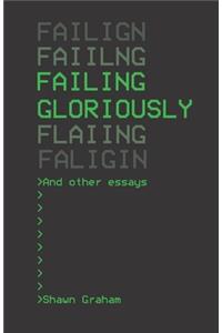 Failing Gloriously and Other Essays
