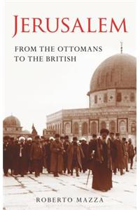 Jerusalem From the Ottomans to the British