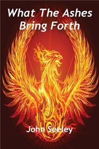 What the Ashes Bring Forth
