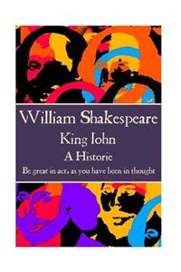 William Shakespeare - King John: "Be great in act, as you have been in thought."