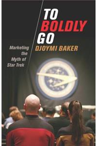 To Boldly Go: Marketing the Myth of Star Trek