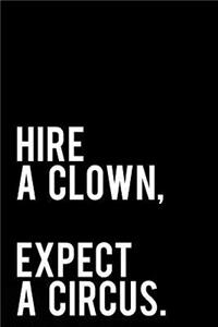 Hire a Clown Expect a Circus