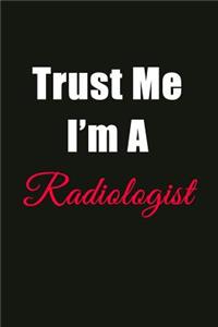 Trust Me I'm a Radiologist: Blank Lined Journal Notebook for Men or Women