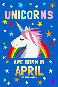 Unicorns Are Born in April Dot Grid Journal