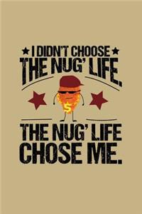 I Didn't Choose the Nug' Life the Nug' Life Chose Me.