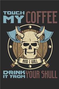 Touch My Coffee and I Will Drink It from Your Skull