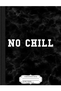 No Chill Composition Notebook