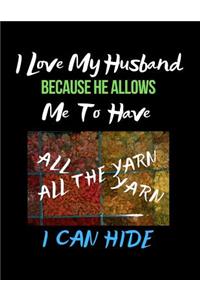 I Love My Husband Because He Allows Me to Have All the Yarn I Can Hide