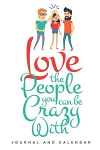 Love the People You Can Be Crazy with