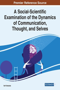 Social-Scientific Examination of the Dynamics of Communication, Thought, and Selves