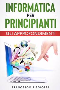 Informatica Per Principianti - Gli Approfondimenti -